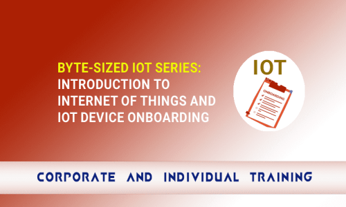 Byte-Sized IoT Series: Introduction to Internet of Things and IoT Device Onboarding