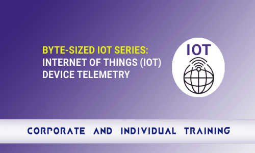 Byte-Sized IoT Series: Internet of Things (IoT) Device Telemetry