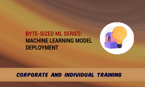 Byte-Sized ML Basic Series: Machine Learning Model Deployment