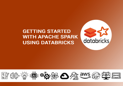 Getting Started with Apache Spark using Databricks Getting Started with Apache Spark using Databricks