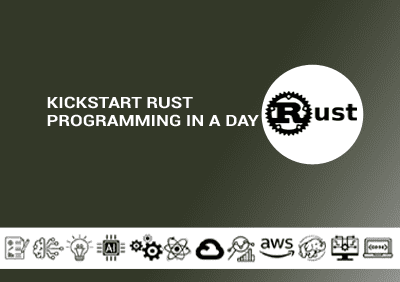 Kickstart Rust Programming in a Day Kickstart Rust Programming in a Day