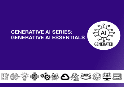 Generative AI Series: Generative AI Essentials Generative AI Series: Generative AI Essentials