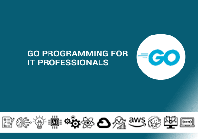 Go Programming for IT Professionals Go Programming for IT Professionals